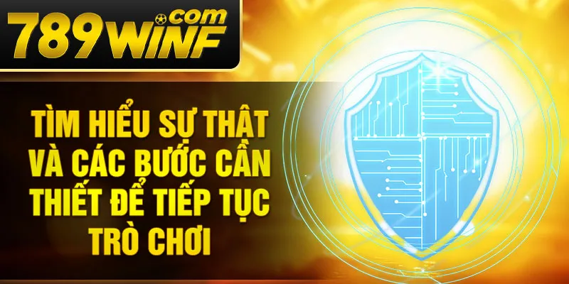 Tìm hiểu sự thật và các bước cần thiết để tiếp tục trò chơi